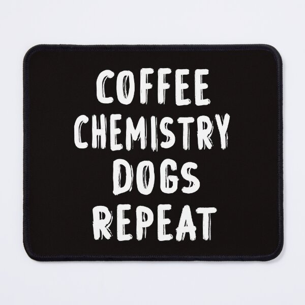 Item preview, Coffee Chemistry Dogs Repeat , Chemistry Quote, Funny Chemistry, Lab Quote designed and sold by Aerial Addicts.