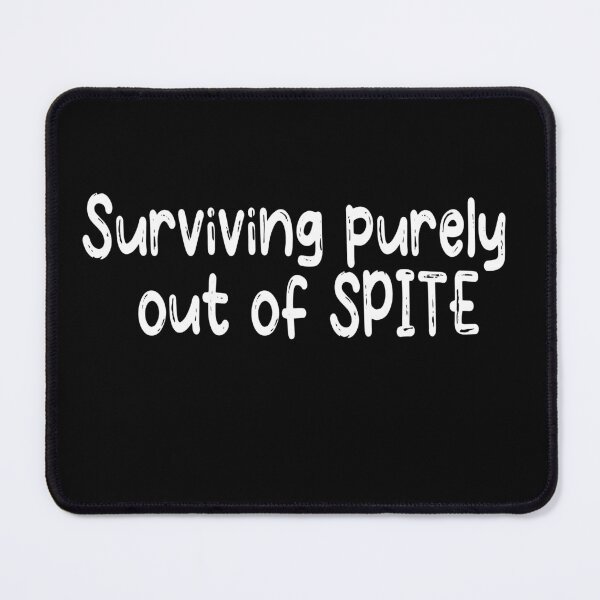 Item preview, Surviving purely out of spite designed and sold by SheIsAQueen.