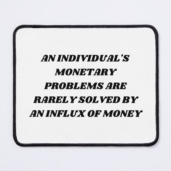 Item preview, An individual's monetary problems are rarely solved by an influx of money designed and sold by Kuitoo.