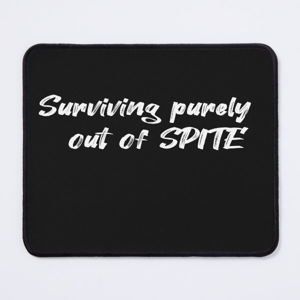 Item preview, Surviving purely out of spite designed and sold by SheIsAQueen.