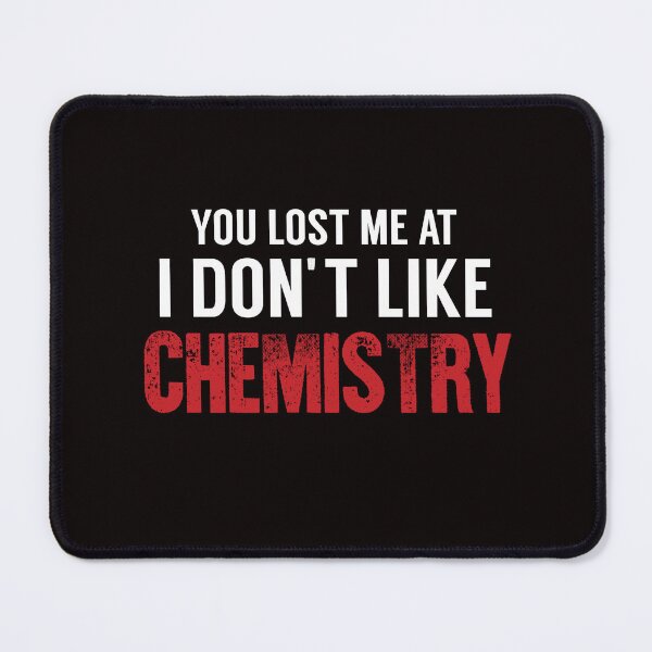 Item preview, You Lost Me At I Don't Like Chemistry, Chemistry Quote, Funny Chemistry, Lab Quote designed and sold by Aerial Addicts.