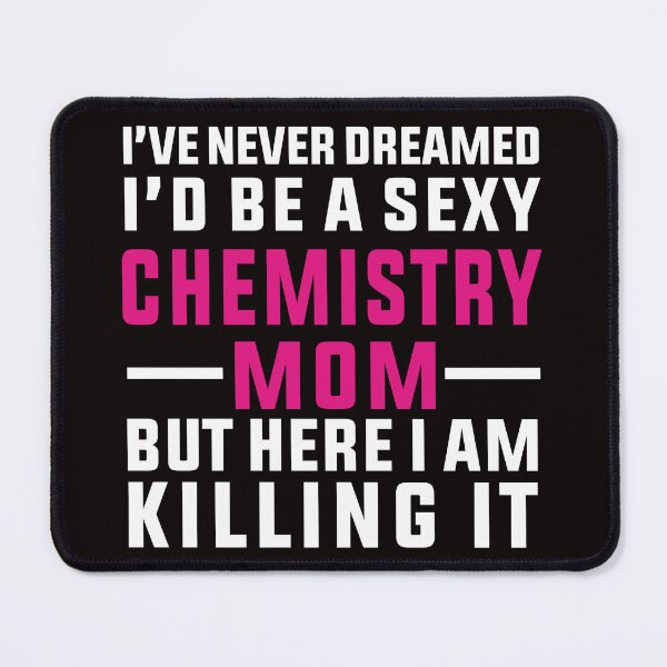 Item preview, Sexy Chemistry Mom , Chemistry Quote, Funny Chemistry, Lab Quote designed and sold by Aerial Addicts.