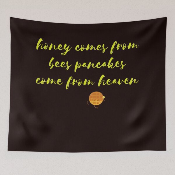 Item preview, honey comes from bees pancakes come from heaven designed and sold by LOUCAS6.