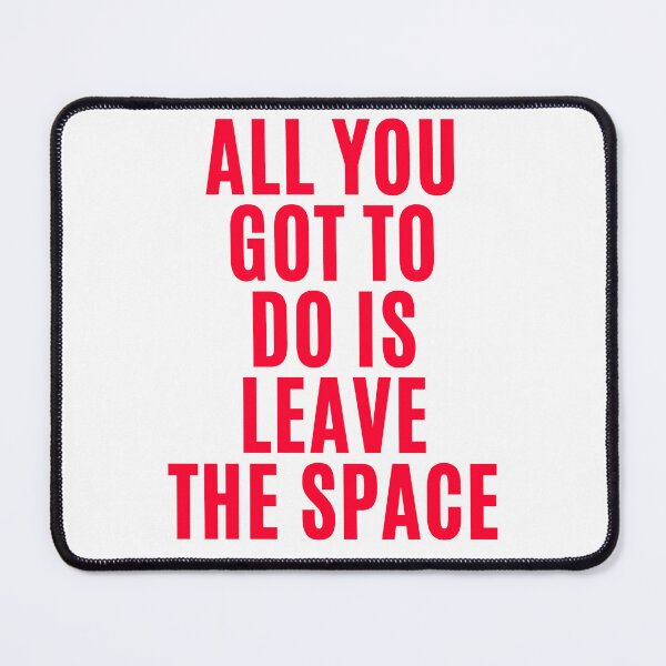 Item preview, All you gotta do is leave the space ! designed and sold by F1TwoTee.