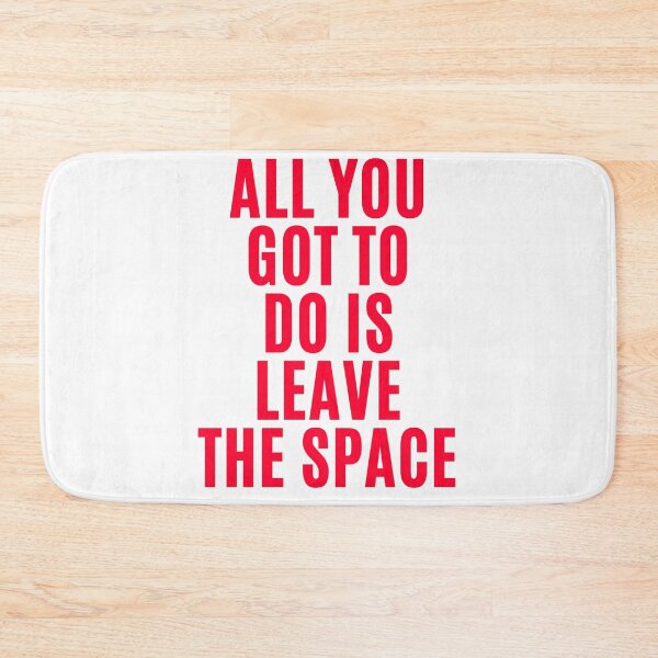 Item preview, All you gotta do is leave the space ! designed and sold by F1TwoTee.