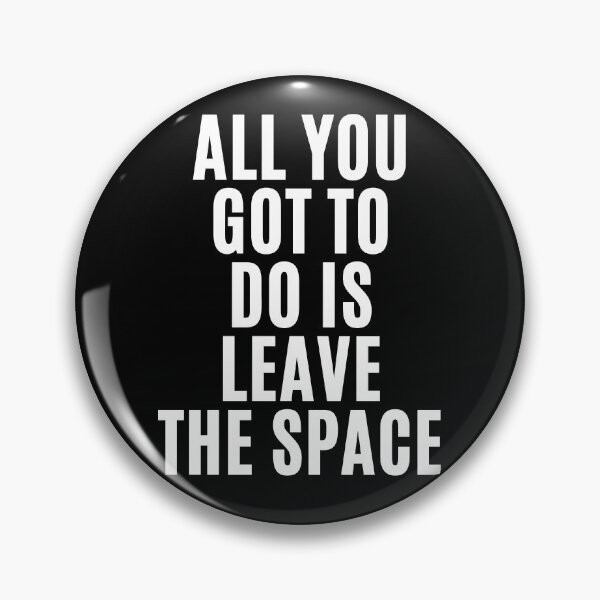 Item preview, All you gotta do is leave the space ! (2) designed and sold by F1TwoTee.