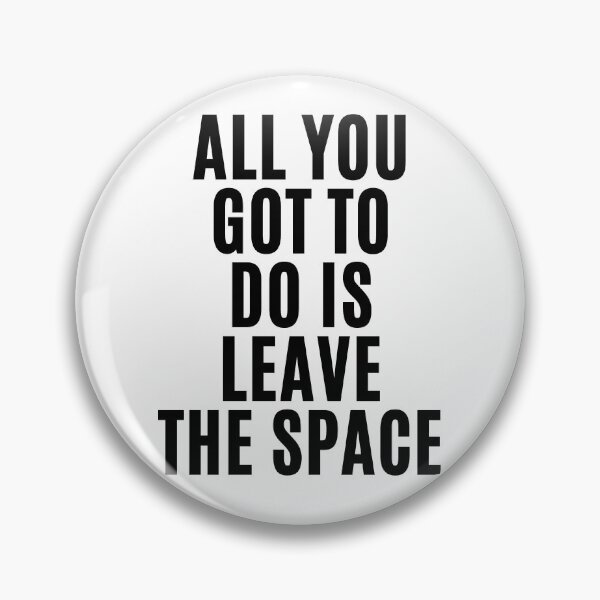 Item preview, All you gotta do is leave the space ! (3) designed and sold by F1TwoTee.