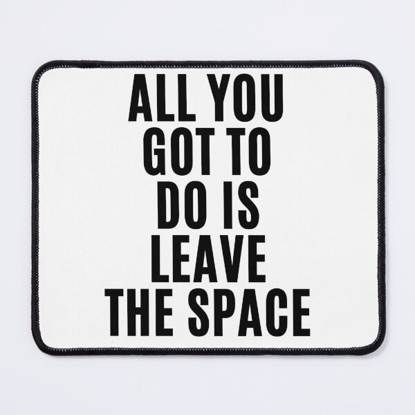 Item preview, All you gotta do is leave the space ! (3) designed and sold by F1TwoTee.