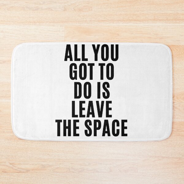 Item preview, All you gotta do is leave the space ! (3) designed and sold by F1TwoTee.