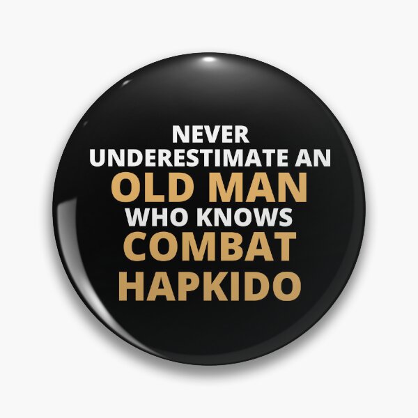 Item preview, Never Underestimate An Old Man Who Knows Combat Hapkido designed and sold by clickmostro.