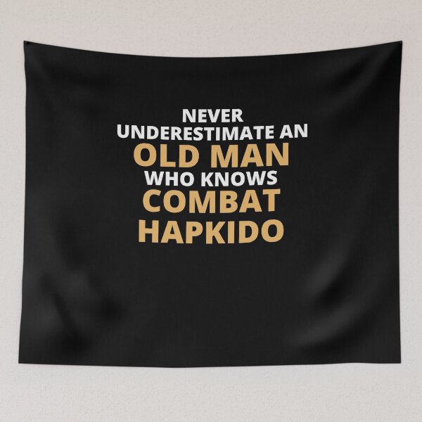 Item preview, Never Underestimate An Old Man Who Knows Combat Hapkido designed and sold by clickmostro.