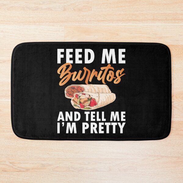 Item preview, Feed Me Burritos And Tell Me I'm Pretty designed and sold by Dufawa.