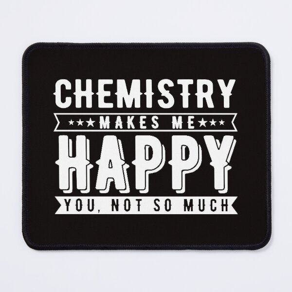 Item preview, Chemistry Makes Me Happy, Chemistry Quote, Funny Chemistry, Lab Quote designed and sold by Aerial Addicts.