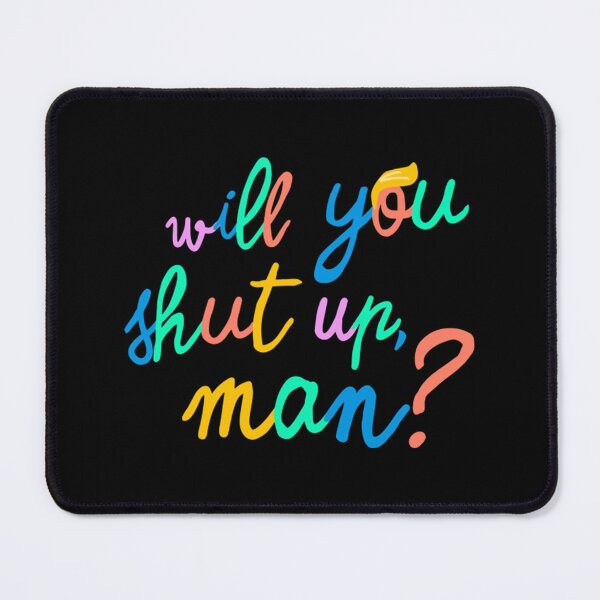 Item preview, Will You Shut Up Man designed and sold by synergyone1.