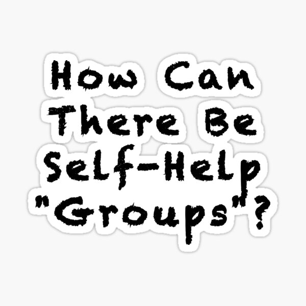 how-can-there-be-self-help-groups-sticker-for-sale-by-artgonzo