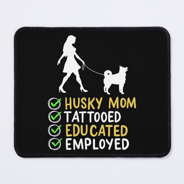 Item preview, Husky Mom Tattooed Educated Employed Pet Dog Mama designed and sold by haselshirt.