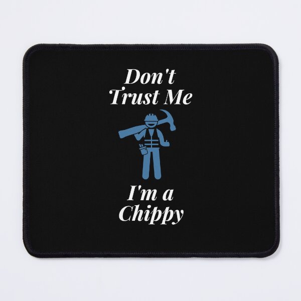Item preview, Don't trust Me I'm a Chippy designed and sold by Profession-Co.