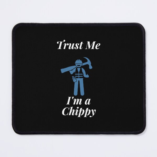 Item preview, Trust Me I'm a Chippy designed and sold by Profession-Co.