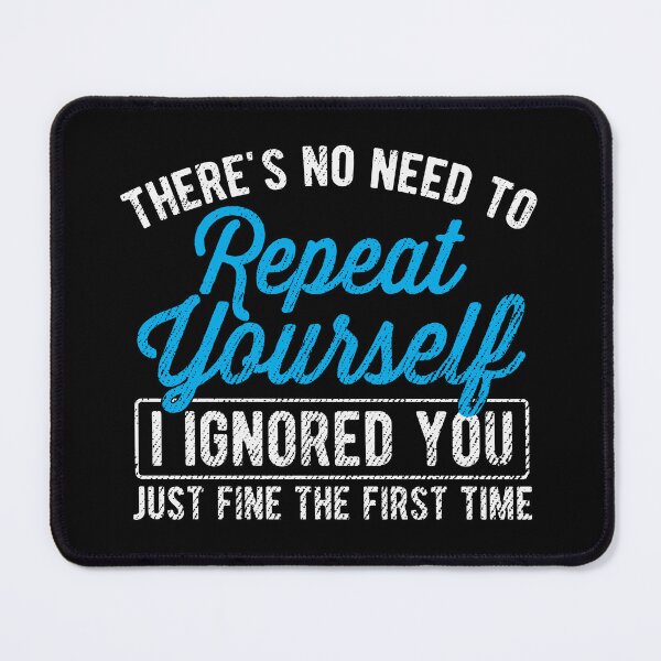 Item preview, No Need To Repeat Yourself Ignore Sarcasm Gift designed and sold by haselshirt.