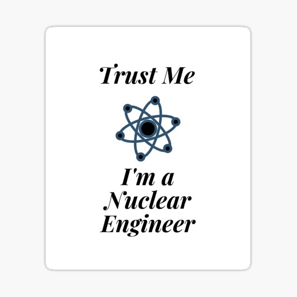 Item preview, Trust Me I'm a Nuclear Engineer designed and sold by Profession-Co.