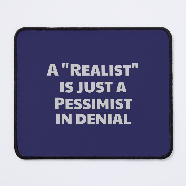 Item preview, A "Realist" is just a Pessimist in Denial designed and sold by PHNDZMND.