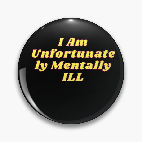 Item preview, i am unfortunately mentally ill designed and sold by kingstorre.