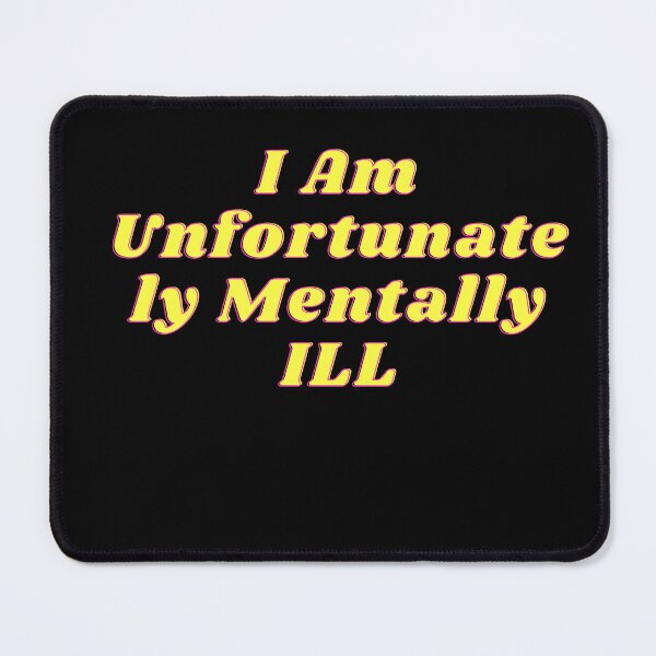 Item preview, i am unfortunately mentally ill designed and sold by kingstorre.