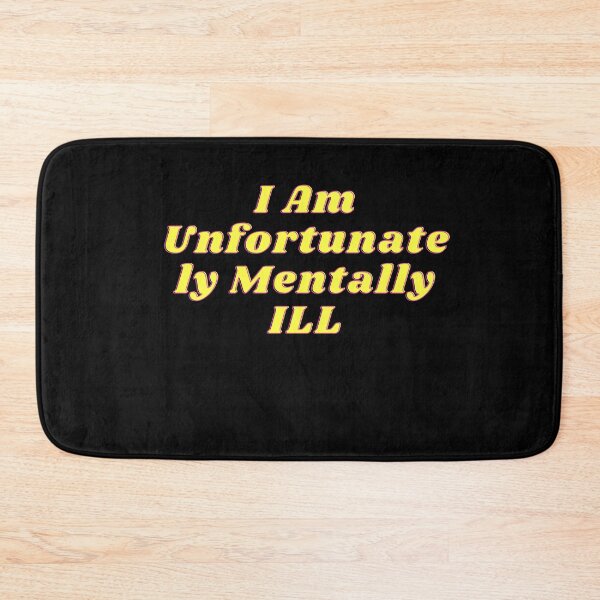 Item preview, i am unfortunately mentally ill designed and sold by kingstorre.
