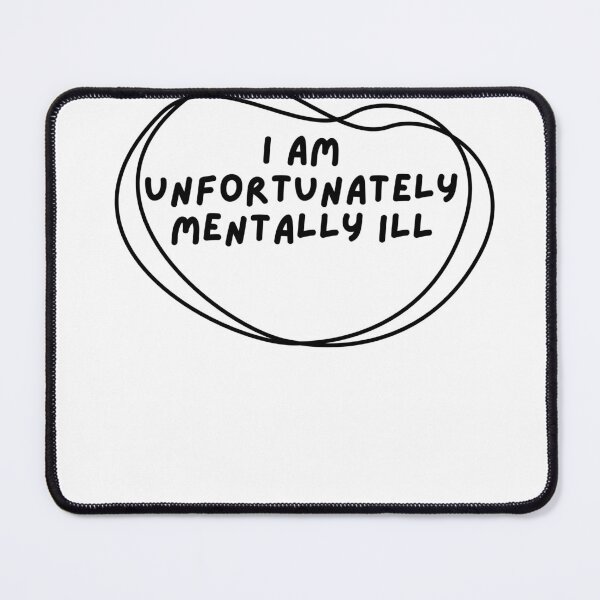 Item preview, I am unfortunately mentally ill designed and sold by kingstorre.