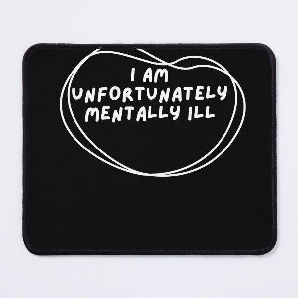 Item preview, I am unfortunately mentally ill designed and sold by kingstorre.