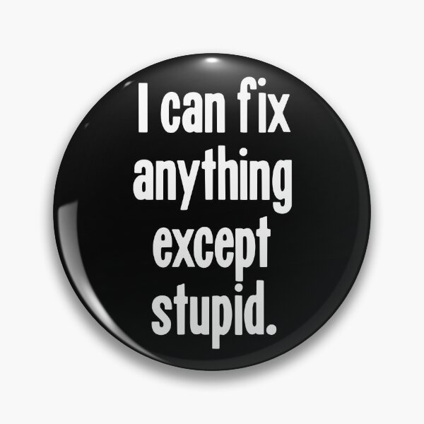 Item preview, I Can Fix Anything Except Stupid designed and sold by Good-Looking Corpse.