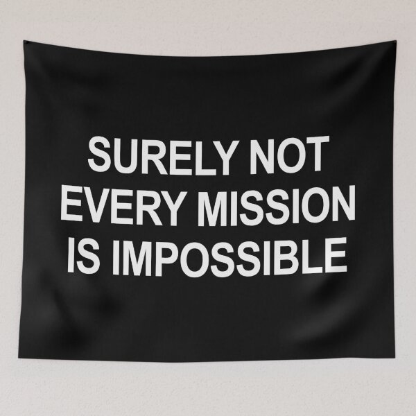 Item preview, Surely Not Every Mission Is Impossible designed and sold by ChrisButler.