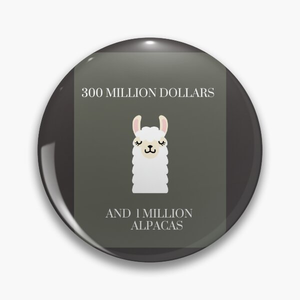 Item preview, 300 MILLION DOLLARS  AND 1 MILLION ALPACAS designed and sold by BOSSERY.