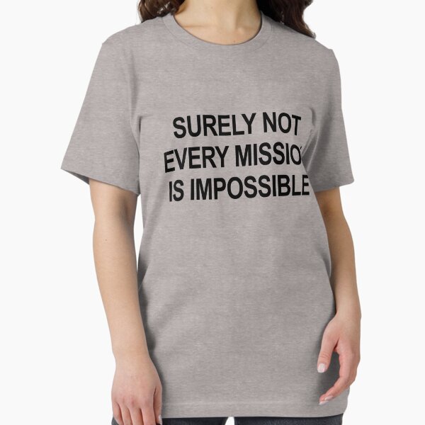 Item preview, Surely Not Every Mission Is Impossible designed and sold by ChrisButler.