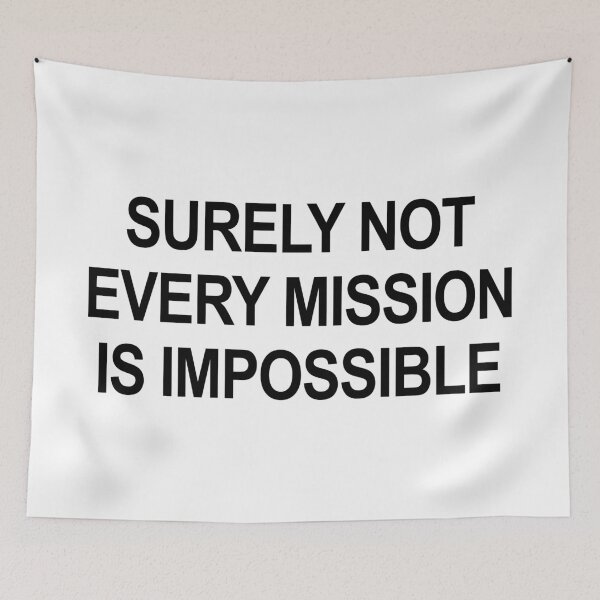 Item preview, Surely Not Every Mission Is Impossible designed and sold by ChrisButler.