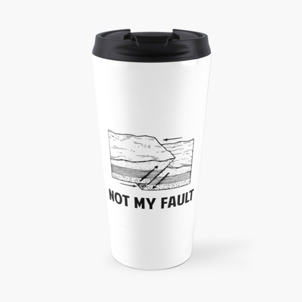 Not My Fault Travel Mug
