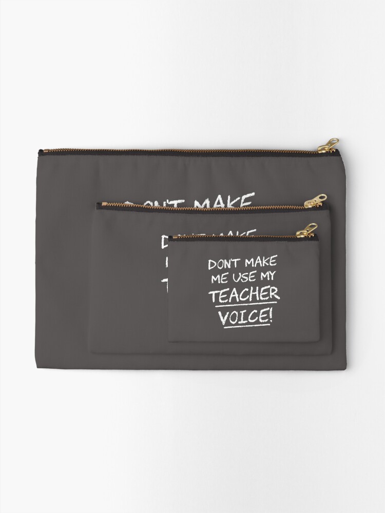Alternate view of Don't Make Me Use My Teacher Voice Zipper Pouch