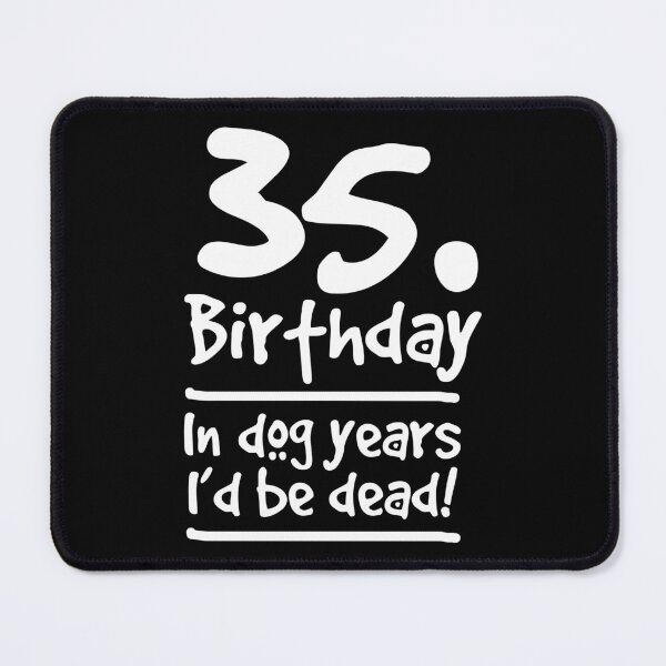 Item preview, Dog Shirt 35 Birthday In Dog Years I'd Be Dead Birthday Gift Tee designed and sold by haselshirt.