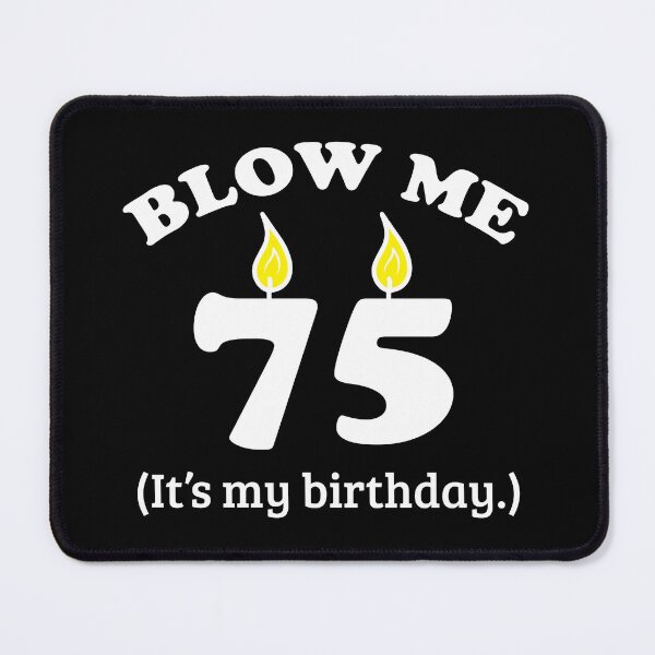 Item preview, Blow Me 75 It's My Birthday Party Gift Idea designed and sold by haselshirt.