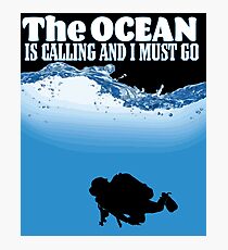 Scuba Diver Design - The Ocean Is Calling And I Must Go Photographic Print