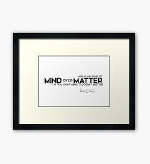 mind over matter - mark twain Framed Print