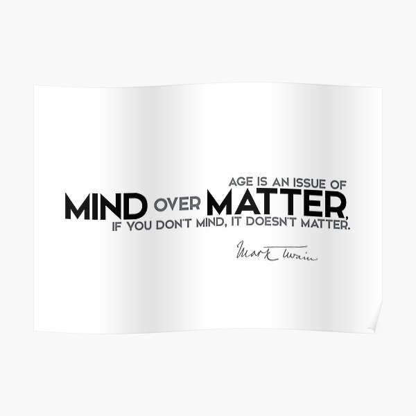 mind over matter - mark twain Poster