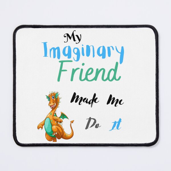 Item preview, My imaginary friend made me do it designed and sold by TruLuv.