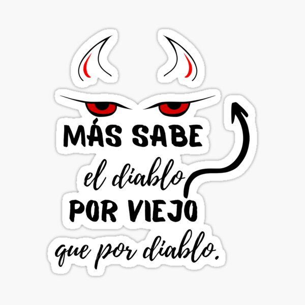 "Más Sabe El Diablo Por Viejo Que Por Diablo" Sticker By 4Spatulas ...