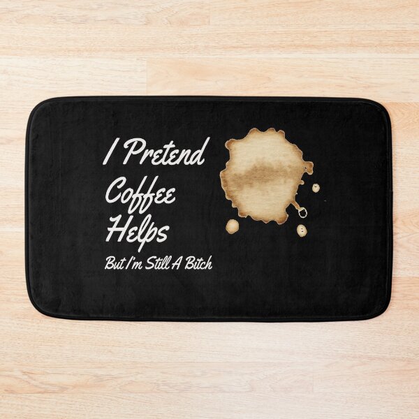 Item preview, I Pretend Coffee Helps But I'm Still A Bitch. For coffee lovers who need a break. designed and sold by funnyhalloween.