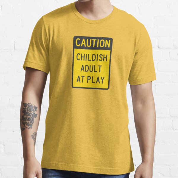 Caution Childish Adult at Play | Essential T-Shirt