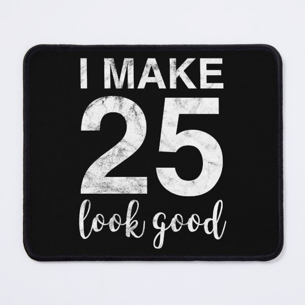 Item preview, I Make 25 Look Good 25th Birthday Gift Idea designed and sold by haselshirt.