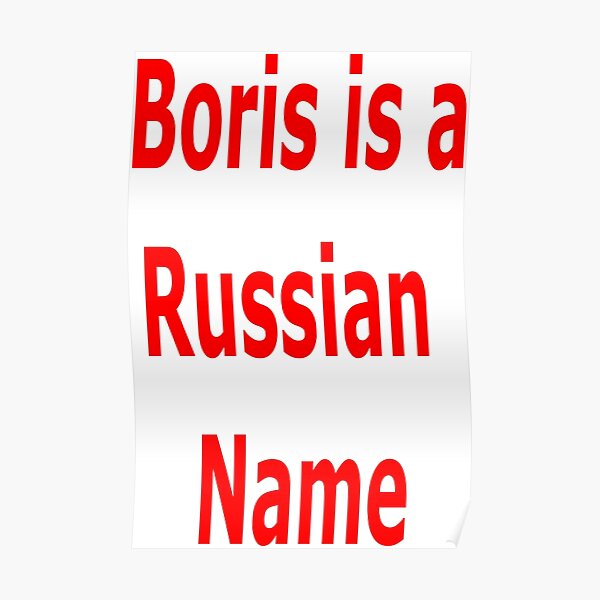 "Boris is a Russian Name" Poster for Sale by Sheekcleek Redbubble