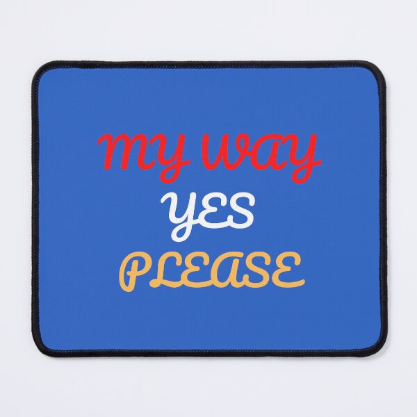 Item preview, MY WAY, YES PLEASE designed and sold by Andy1503.