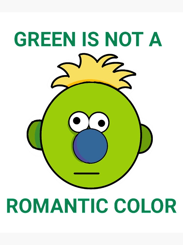 "green is not a romantic color" Poster for Sale by ArtyandLife Redbubble